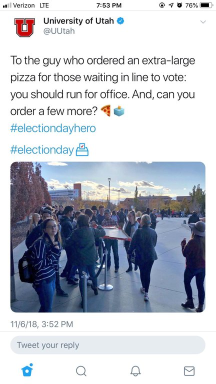 poster - 11 Verizon Lte 70 76% University of Utah To the guy who ordered an extralarge pizza for those waiting in line to vote you should run for office. And, can you order a few more? 11618, Tweet your