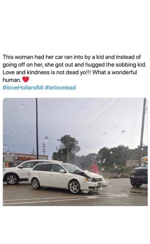 family car - This woman had her car ran into by a kid and instead of going off on her, she got out and hugged the sobbing kid. Love and kindness is not dead yo!!! What a wonderful human. Holland Mi Bv