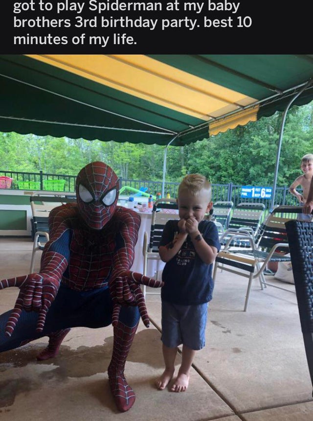 fun - got to play Spiderman at my baby brothers 3rd birthday party. best 10 minutes of my life. 16 2