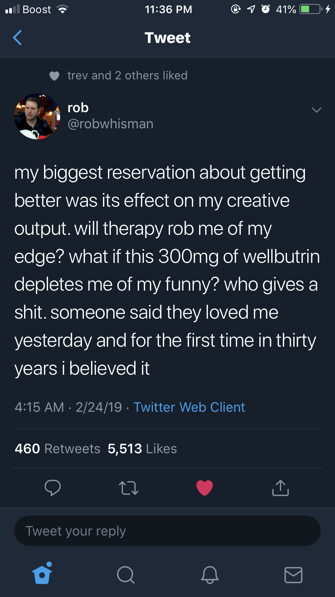 screenshot - Boost 41% Tweet trev and 2 others d rob my biggest reservation about getting better was its effect on my creative output. will therapy rob me of my edge? what if this 300mg of wellbutrin depletes me of my funny? who gives a shit. someone said