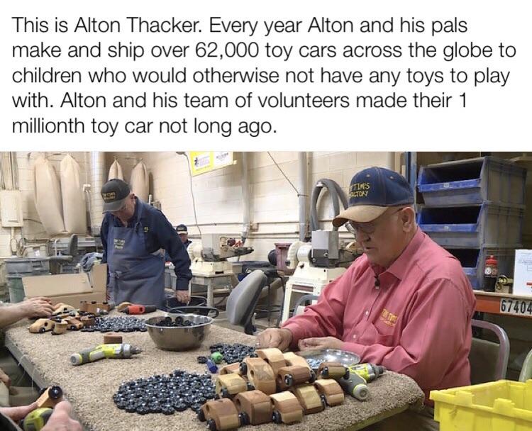 dish - This is Alton Thacker. Every year Alton and his pals make and ship over 62,000 toy cars across the globe to children who would otherwise not have any toys to play with. Alton and his team of volunteers made their 1 millionth toy car not long ago. T