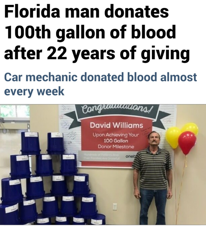 florida man donates 100th gallon of blood - Florida man donates 100th gallon of blood after 22 years of giving Car mechanic donated blood almost every week Congraticaans! David Williams Upon Achieving Your 100 Gallon Donor Milestone onet