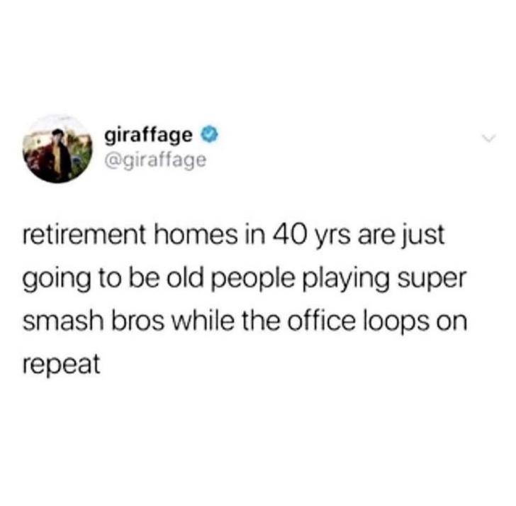 giraffage retirement homes in 40 yrs are just going to be old people playing super smash bros while the office loops on repeat