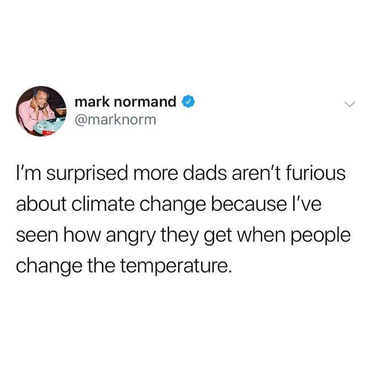 slut for water meme - mark normand mark porn I'm surprised more dads aren't furious about climate change because I've seen how angry they get when people change the temperature.