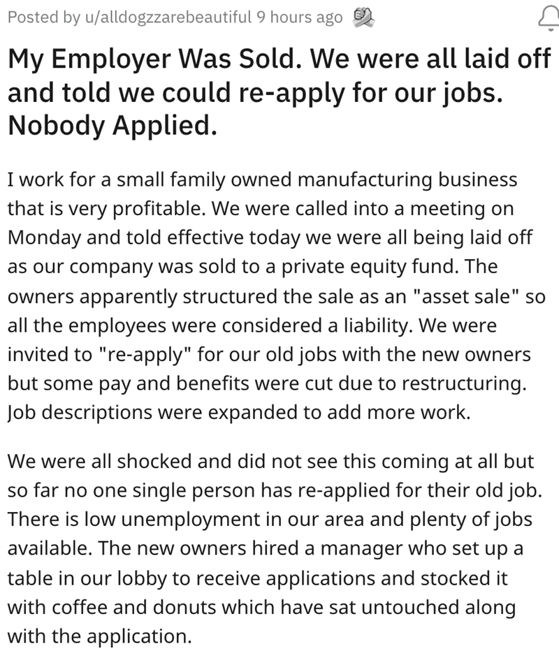My Employer Was Sold. We were all laid off and told we could reapply for our jobs. Nobody Applied. I work for a small family owned manufacturing business that is very profitable. We were called into a meeting…