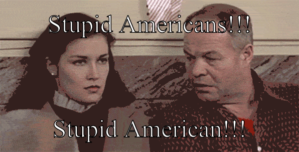 Stupid American!!!