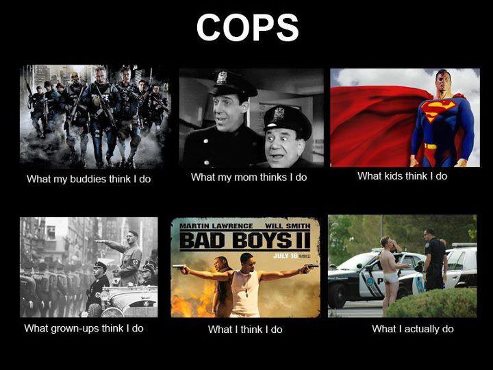 police meme what my friends think i do - Cops What my buddies think I do What my mom thinks I do What kids think I do Martin Lawrence Will Smith Bad Boysti July 18 What grownups think I do What I think I do What I actually do