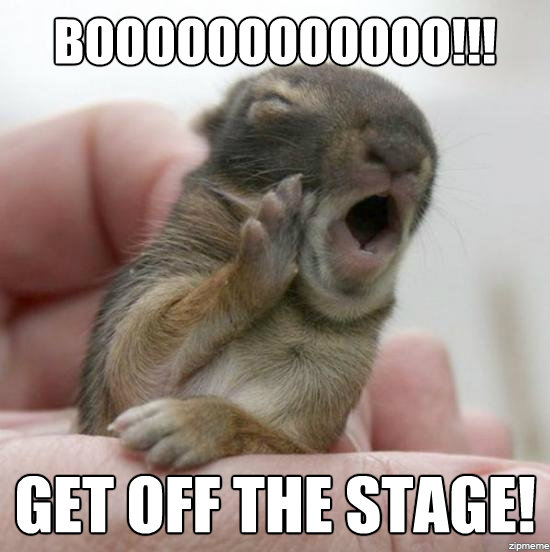 Get off the stage!