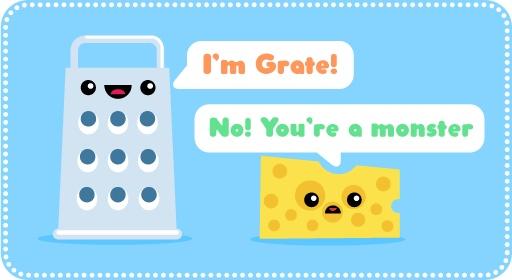 cheese joke - Sssssss I'm Grate! No! You're a monster