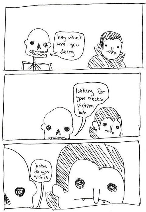 skeleton comics - They what are you doing looking for your necks victim, huh haha do you he