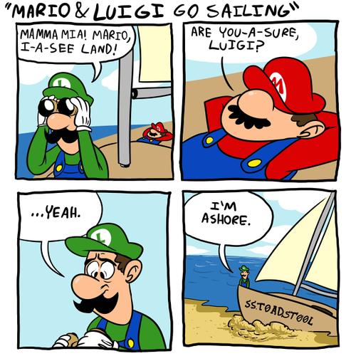mario and luigi puns - "Mario & Luigi Go Sailing Mamma Mia! Mario Are YouASure IASee Land! Luigi? ... Yeah. Im Ashore. Ss.Toadstool