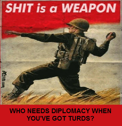 WHO NEEDS DIPLOMACY WHEN YOU HAVE SHIT???