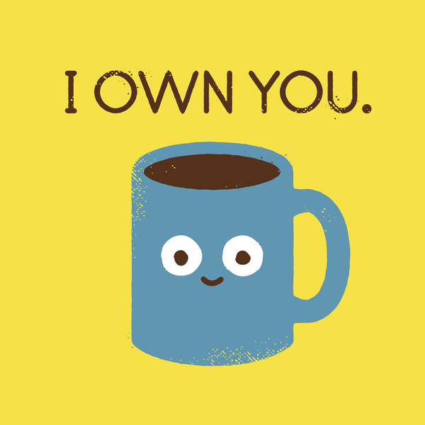 coffee i own you - Town You.