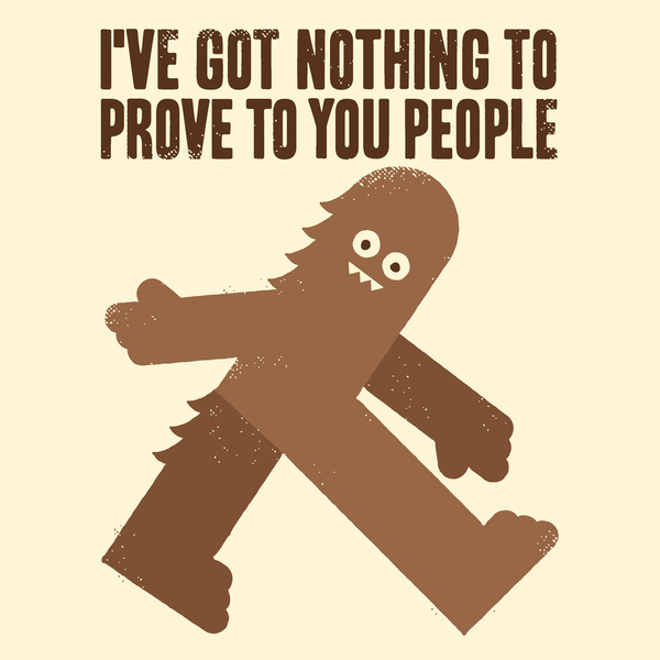 Bigfoot - I'Ve Got Nothing To Prove To You People