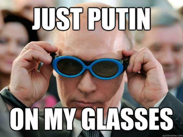 putin memes - Just Putin On My Glasses Quickmeme.com