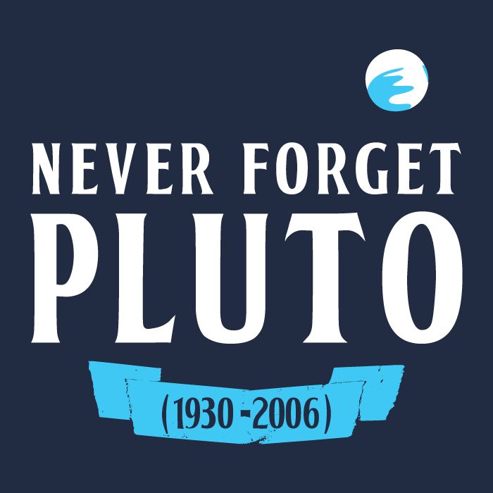 We still remember you, Pluto. Forever in our hearts.