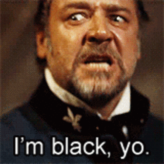 im black yo - I'm black, yo.