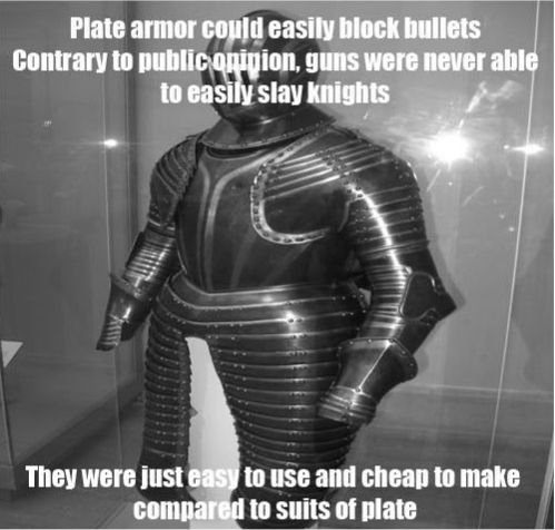 standing - Plate armor could easily block bullets Contrary to publiconinion, guns were never able to easily slay Knights They were just easy to use and cheap to make compared to suits of plate
