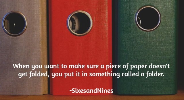 mobile phone - When you want to make sure a piece of paper doesn't get folded, you put it in something called a folder. SixesandNines