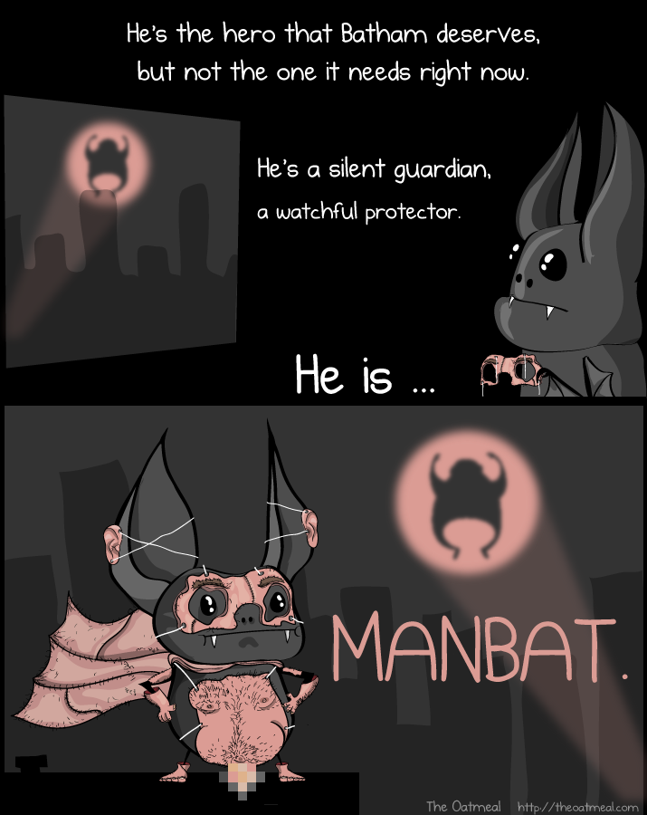 man bat the oatmeal - 'He's the hero that Batham deserves, but not the one it needs right now. He's a silent guardian, a watchful protector. He is ... A Manbat. The Oatmeal