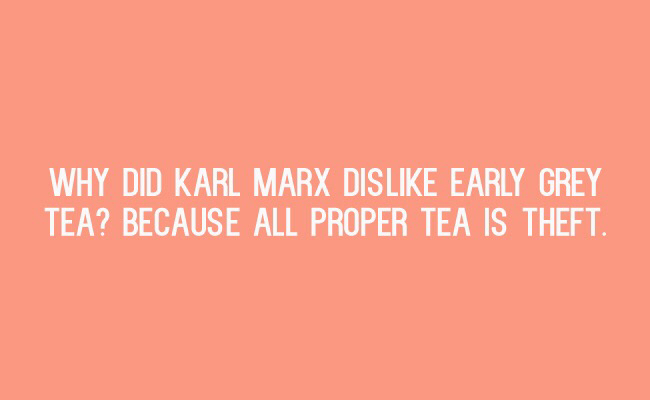 orange - Why Did Karl Marx Dis Early Grey Tea? Because All Proper Tea Is Theft.