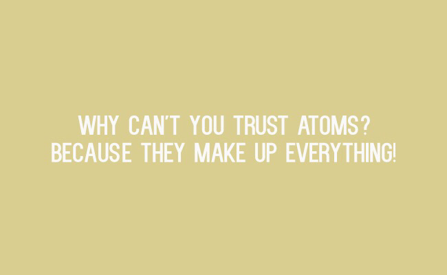 graphics - Why Can'T You Trust Atoms? Because They Make Up Everything!