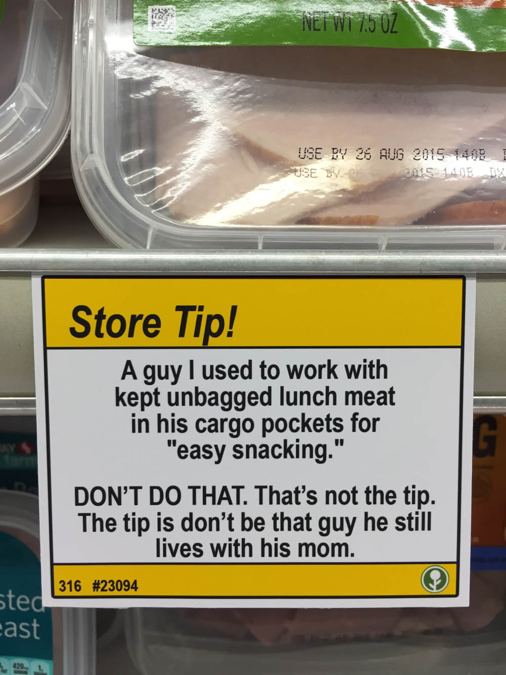 store tips - Use By 0BI Store Tip! A guy I used to work with kept unbagged lunch meat in his cargo pockets for "easy snacking." Don'T Do That. That's not the tip. The tip is don't be that guy he still lives with his mom. 316 sted cast