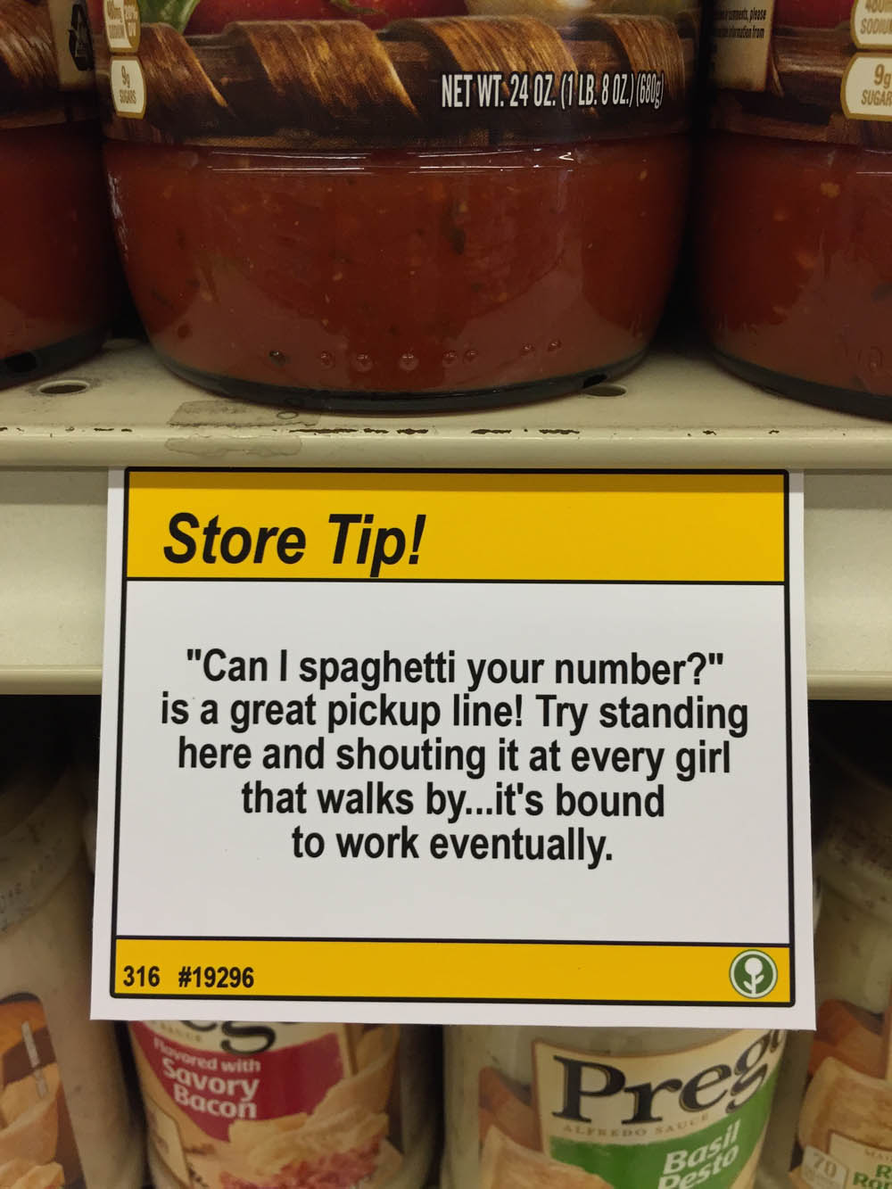 store tips - Net Wt. 24 Oz. 1 Lb. 807680. Store Tip! "Can I spaghetti your number?" is a great pickup line! Try standing here and shouting it at every girl that walks by...it's bound to work eventually. 316 red with Savory Bacon Prey