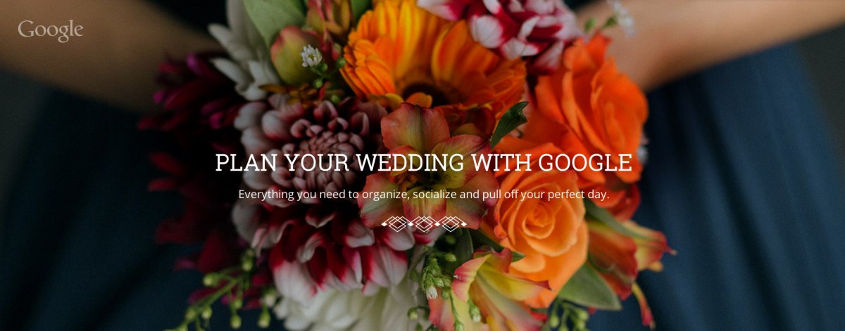 Getting married? Google will help you plan your wedding, announce the news, locate a venue, fill in the plans, make a website, and more.