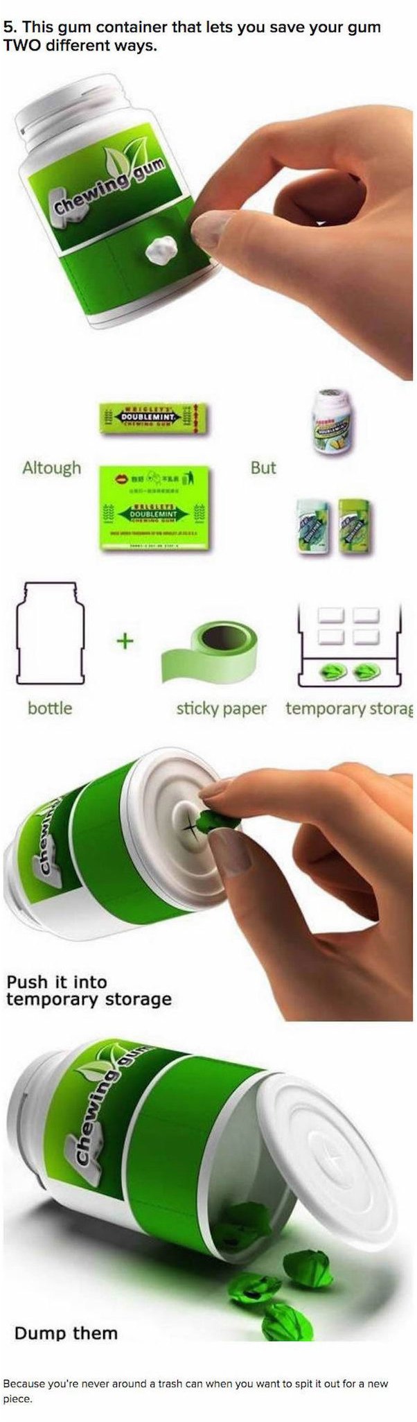 chewing gum - 5. This gum container that lets you save your gum Two different ways. chewing.cum Doublemint Doublemint Altough But Ra Doublement bottle sticky paper temporary storag chew Push it into temporary storage chewin Dump them Because you're never 