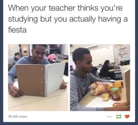 tweet - teacher thinks you re studying but - When your teacher thinks you're studying but you actually having a fiesta 90,940 notes