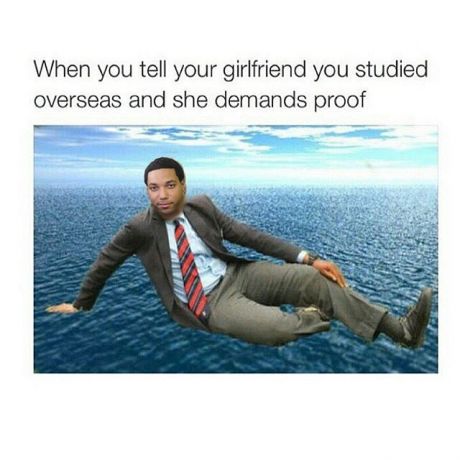 tweet - studied overseas meme - When you tell your girlfriend you studied overseas and she demands proof