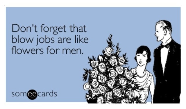 dirty valentines memes - Don't forget that blow jobs are flowers for men. Ncaa someecards