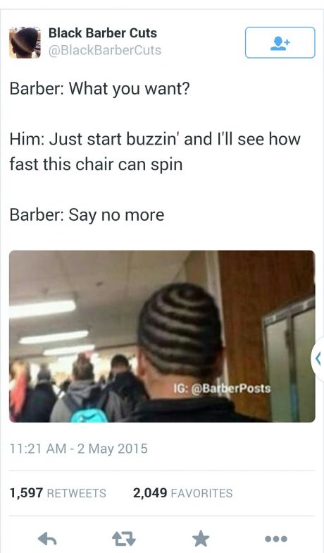 screenshot - Black Barber Cuts Barber What you want? Him Just start buzzin' and I'll see how fast this chair can spin Barber Say no more Ig 1,597 2,049 Favorites