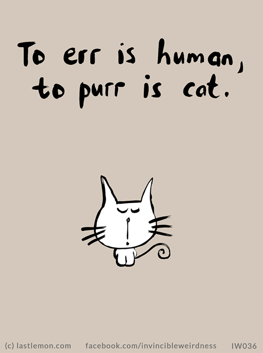 cartoon - To err is human, to purp is cat. c lastlemon.com facebook.cominvincibleweirdness TW036