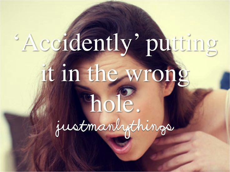 just manly things - Accidently putting it in the wrong hole justmanlythinge