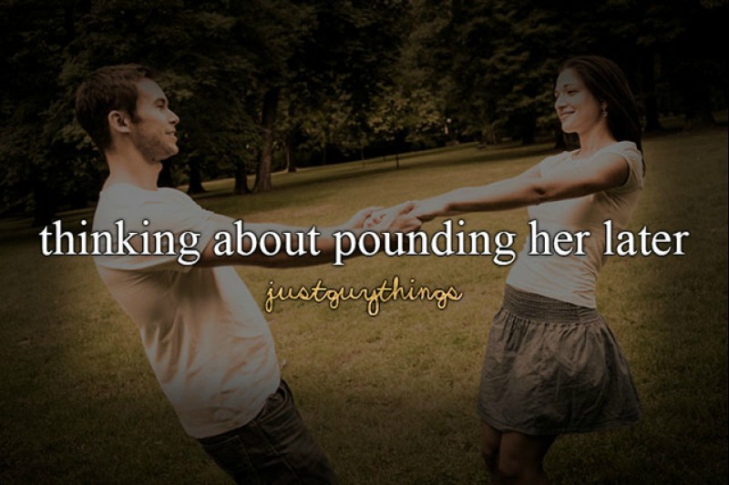 just guy things funny - thinking about pounding her later justguythings