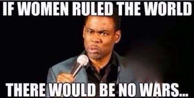 women logic - If Women Ruled The World There Would Be No Wars...