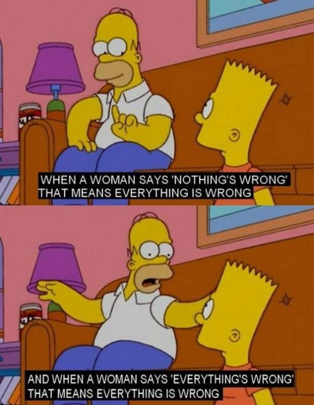 homer simpson women - When A Woman Says 'Nothing'S Wrong' That Means Everything Is Wrong And When A Woman Says 'Everything'S Wrong' That Means Everything Is Wrong
