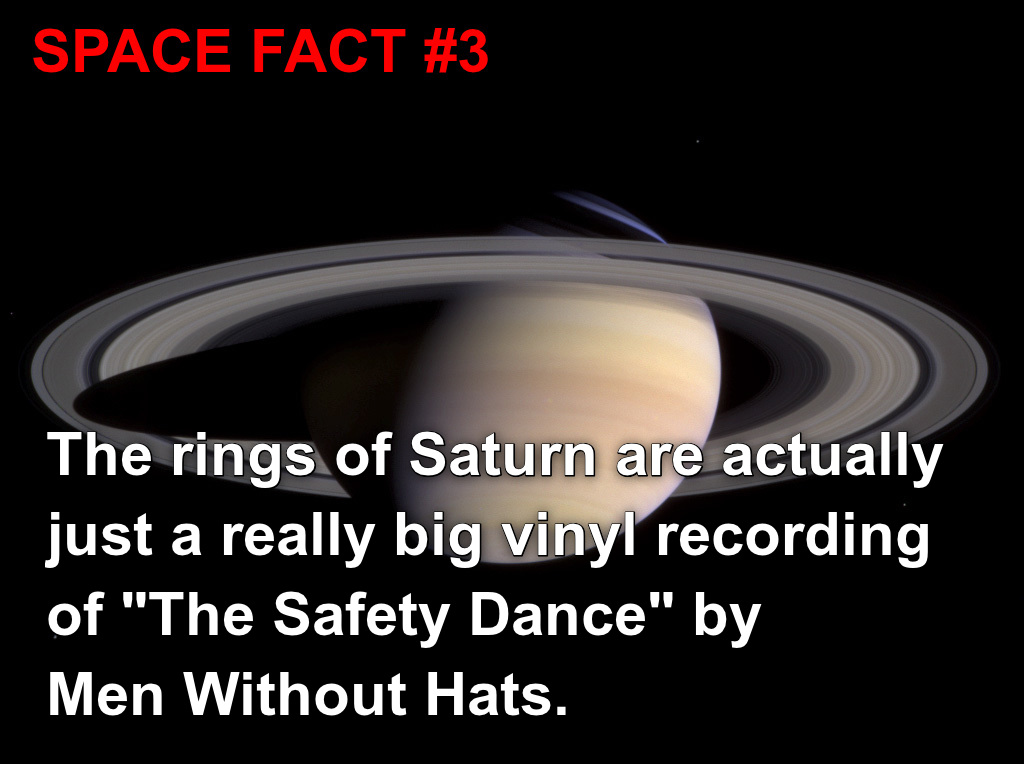 zürich airport - Space Fact The rings of Saturn are actually just a really big vinyl recording of "The Safety Dance" by Men Without Hats.