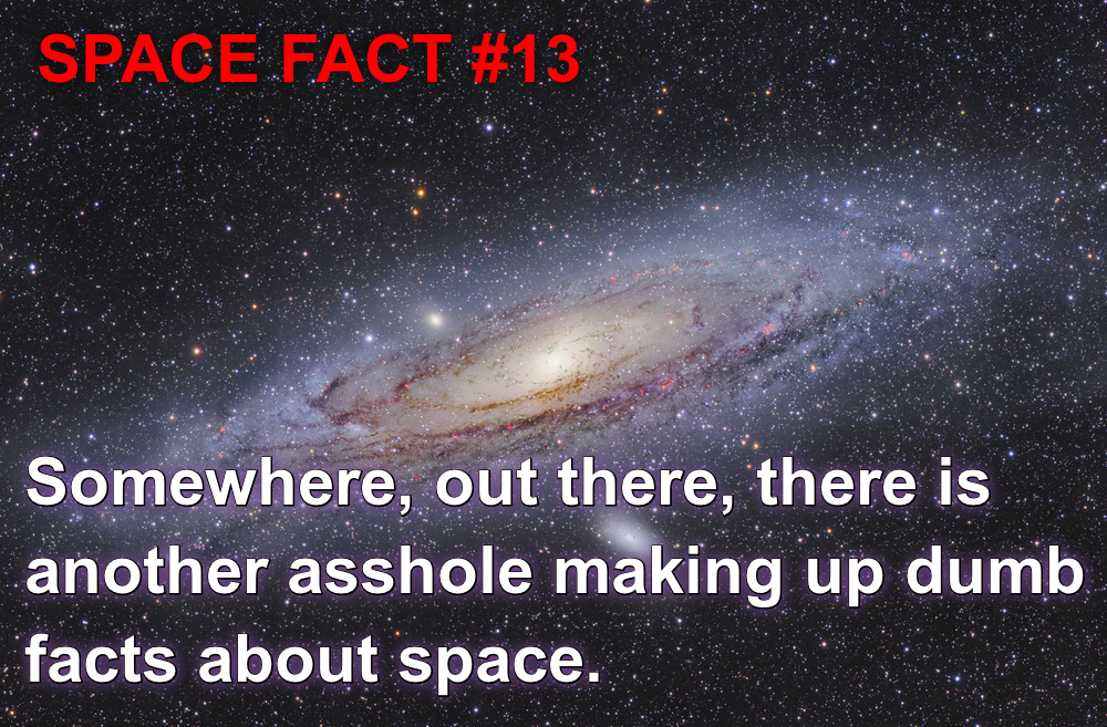 andromeda galaxy - Space Fact Somewhere, out there, there is another asshole making up dumb facts about space.