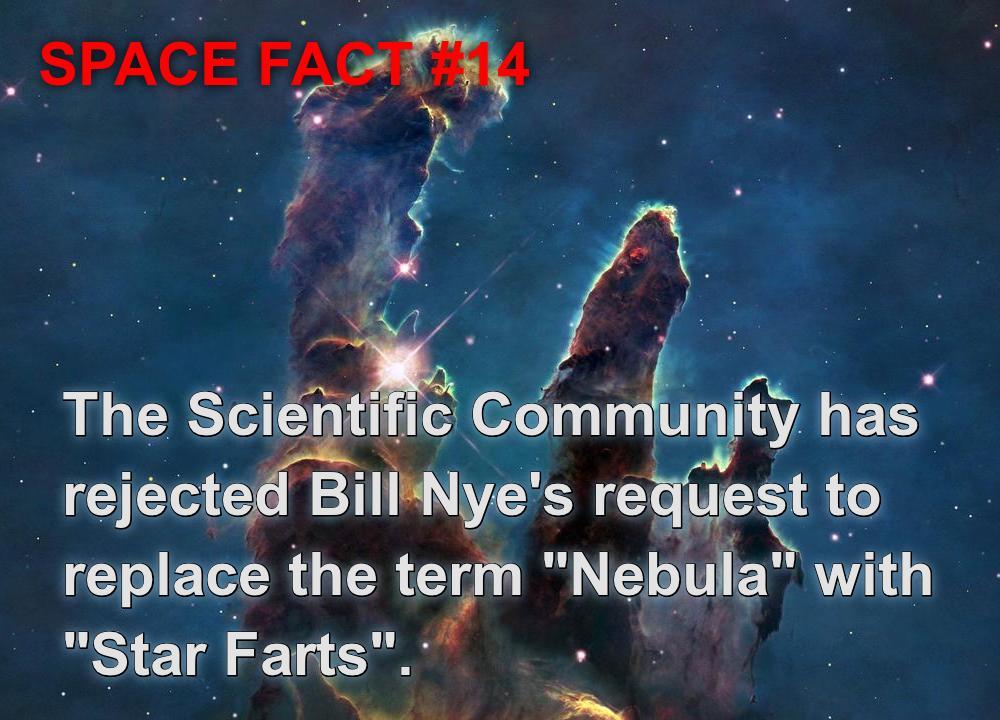 pillars of creation - .Space Fa 14 The Scientific Community has rejected Bill Nye's request to replace the term "Nebula" with "Star Farts".