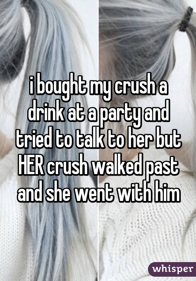 whisper - mane - i bought my crusha drink at a party and tried to talk to her but Her crush walked past and she went with him whisper