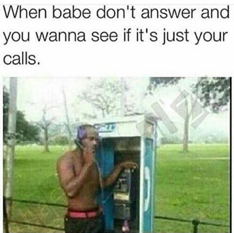 babe dont answer - When babe don't answer and you wanna see if it's just your calls.