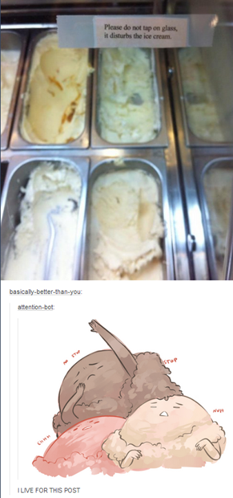 tumblr - don t tap on the glass it scares the ice cream - Please do not tap on glass, it disturbs the ice cream. basicallybetterthanyou attentionbot I Live For This Post
