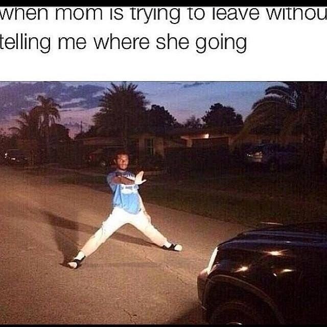 tumblr - my mom tries to leave - when mom is trying to leave withou telling me where she going