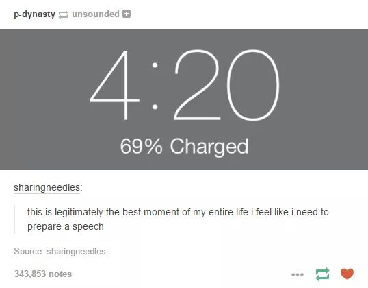 tumblr - jokes for dirty minds - pdynasty unsounded 69% Charged sharingneedles this is legitimately the best moment of my entire life i feel i need to prepare a speech Source sharingneedles 343,853 notes