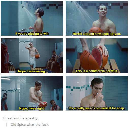 tumblr - muscle - If you're playing to win Here's a brand new soap for you. Nope, I was wrong. This is a commercial for fruit. Nope, I was right. It's a really weird commerical for soap. threadsinthistapestry Old Spice what the fuck