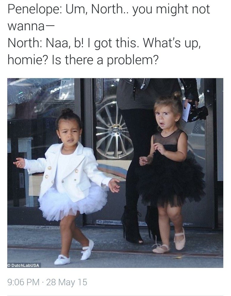 north west memes - Penelope Um, North.. you might not wanna North Naa, b! I got this. What's up, homie? Is there a problem? DutchLabUSA 28 May 15