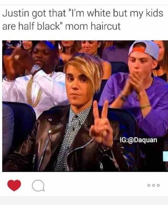 black justin bieber meme - Justin got that "I'm white but my kids are half black" mom haircut Ig